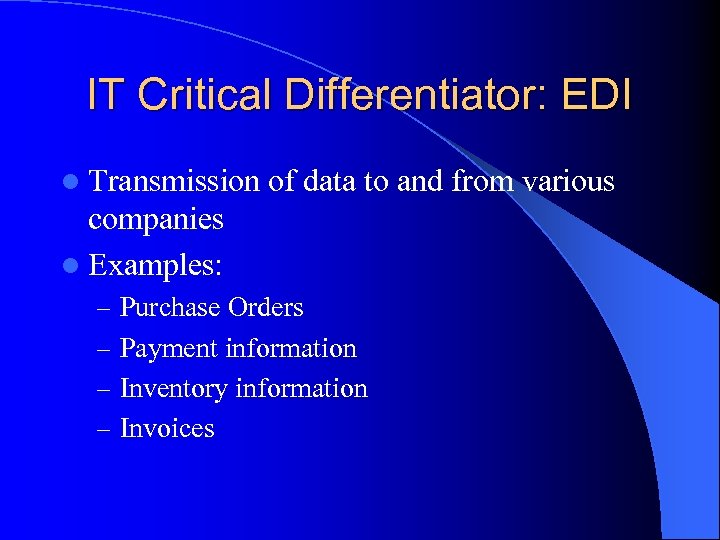 IT Critical Differentiator: EDI l Transmission of data to and from various companies l