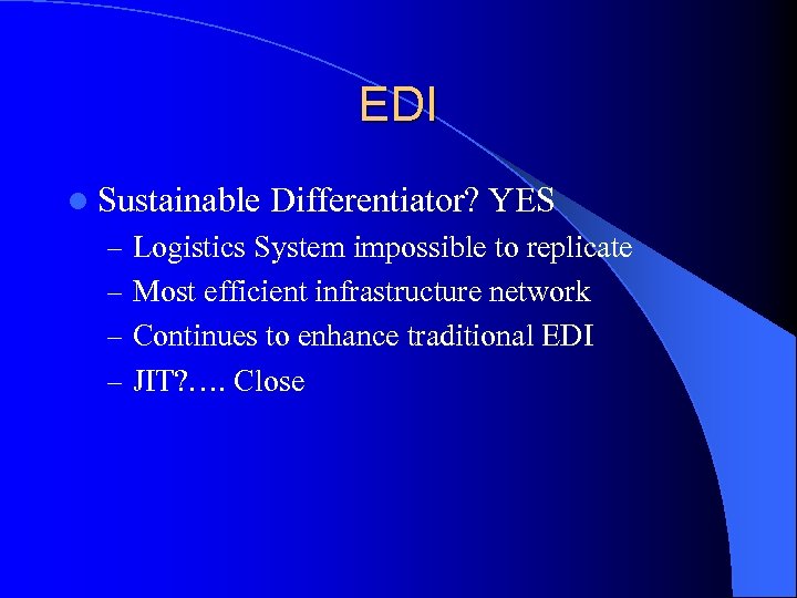 EDI l Sustainable Differentiator? YES – Logistics System impossible to replicate – Most efficient