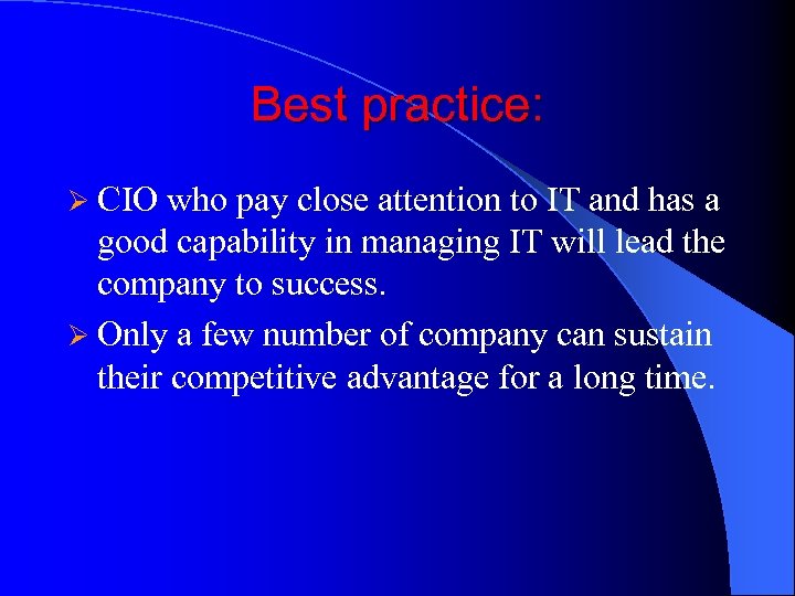 Best practice: Ø CIO who pay close attention to IT and has a good