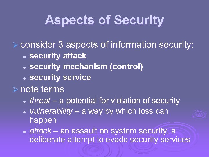 Aspects of Security Ø consider 3 aspects of information security: l l l security