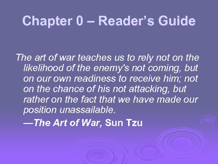 Chapter 0 – Reader’s Guide The art of war teaches us to rely not