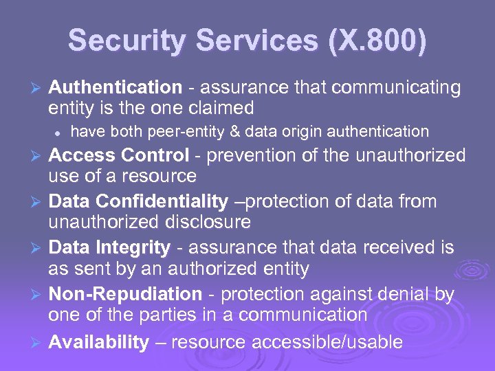 Security Services (X. 800) Ø Authentication - assurance that communicating entity is the one
