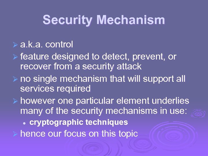 Security Mechanism Ø a. k. a. control Ø feature designed to detect, prevent, or