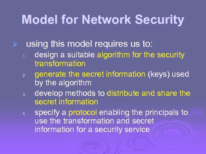 Model for Network Security Ø using this model requires us to: 1. 2. 3.