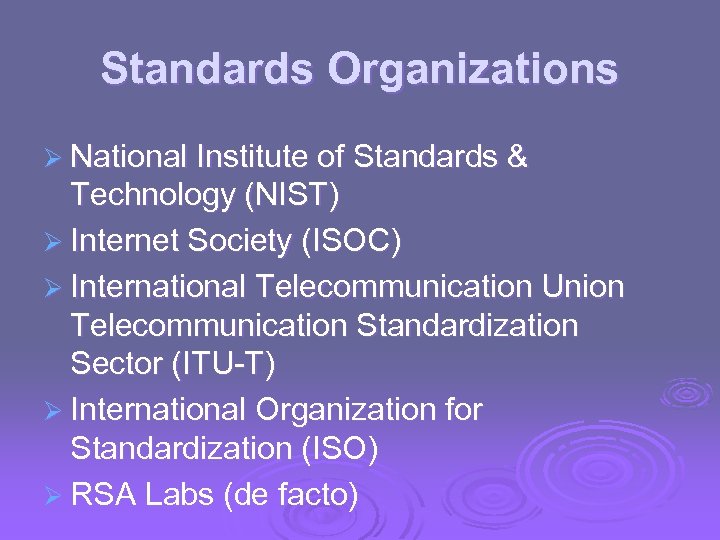 Standards Organizations Ø National Institute of Standards & Technology (NIST) Ø Internet Society (ISOC)