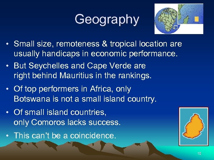 Geography • Small size, remoteness & tropical location are usually handicaps in economic performance.
