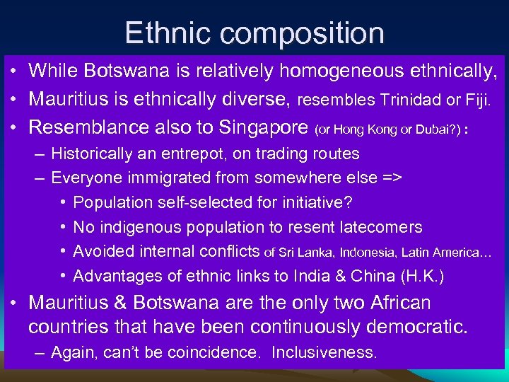 Ethnic composition • While Botswana is relatively homogeneous ethnically, • Mauritius is ethnically diverse,