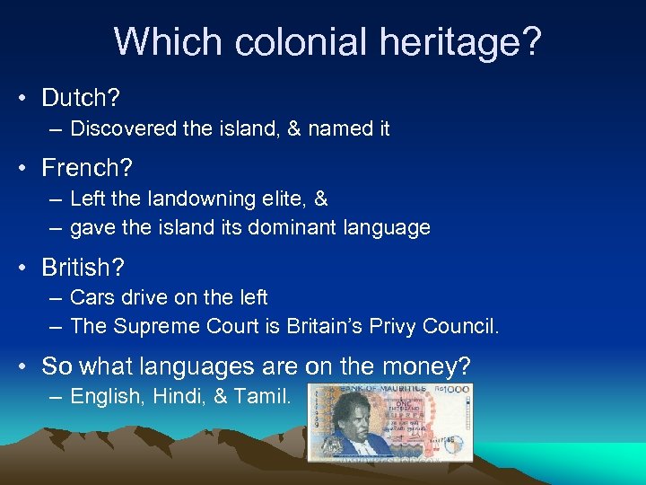 Which colonial heritage? • Dutch? – Discovered the island, & named it • French?