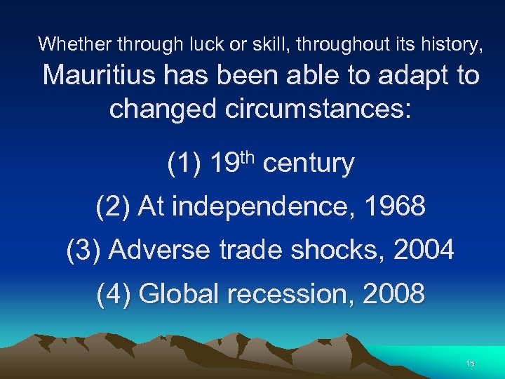 Whether through luck or skill, throughout its history, Mauritius has been able to adapt