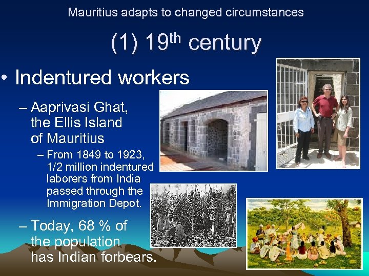 Mauritius adapts to changed circumstances (1) th 19 century • Indentured workers – Aaprivasi