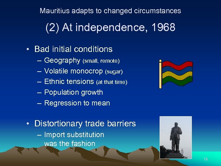 Mauritius adapts to changed circumstances (2) At independence, 1968 • Bad initial conditions –