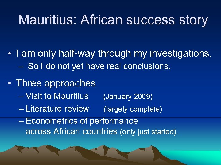 Mauritius: African success story • I am only half-way through my investigations. – So
