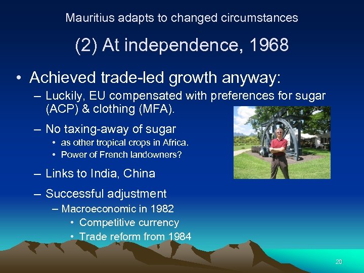 Mauritius adapts to changed circumstances (2) At independence, 1968 • Achieved trade-led growth anyway: