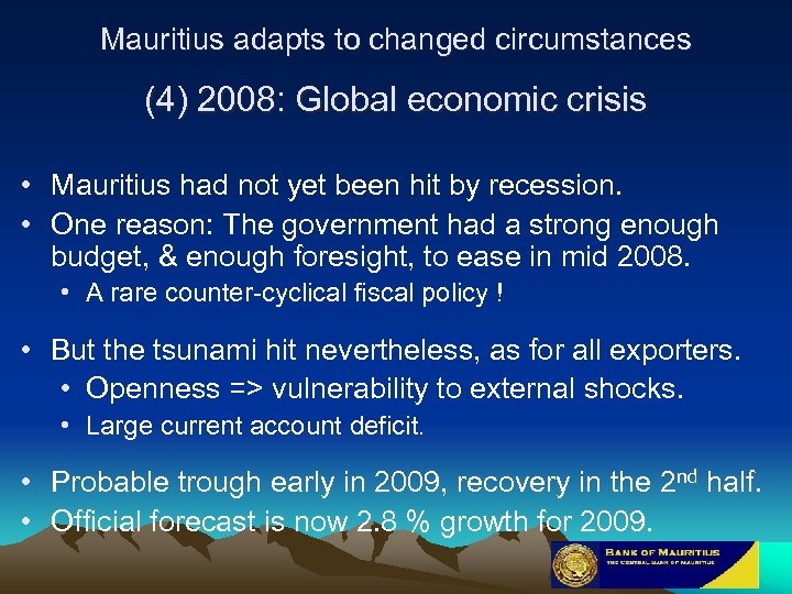 Mauritius adapts to changed circumstances (4) 2008: Global economic crisis • Mauritius had not