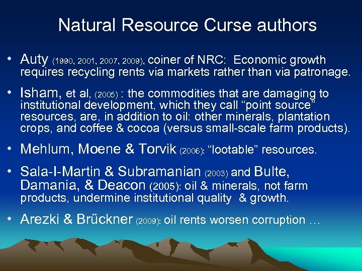 Natural Resource Curse authors • Auty (1990, 2001, 2007, 2009), coiner of NRC: Economic