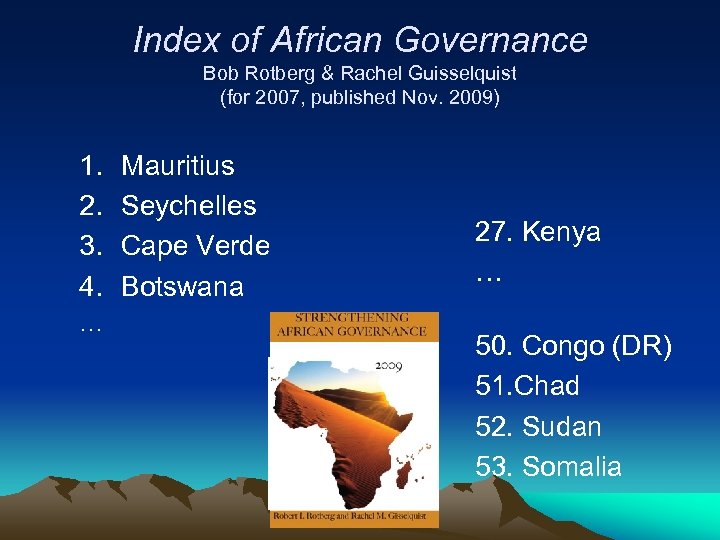 Index of African Governance Bob Rotberg & Rachel Guisselquist (for 2007, published Nov. 2009)