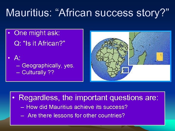 Mauritius: “African success story? ” • One might ask: Q: “Is it African? ”
