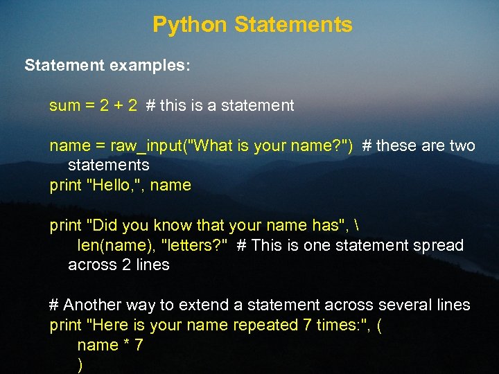 Python Statements Statement examples: sum = 2 + 2 # this is a statement