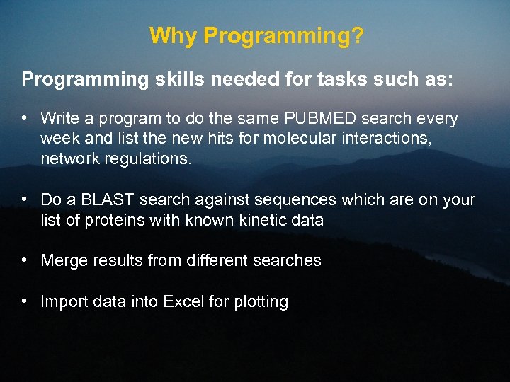 Why Programming? Programming skills needed for tasks such as: • Write a program to