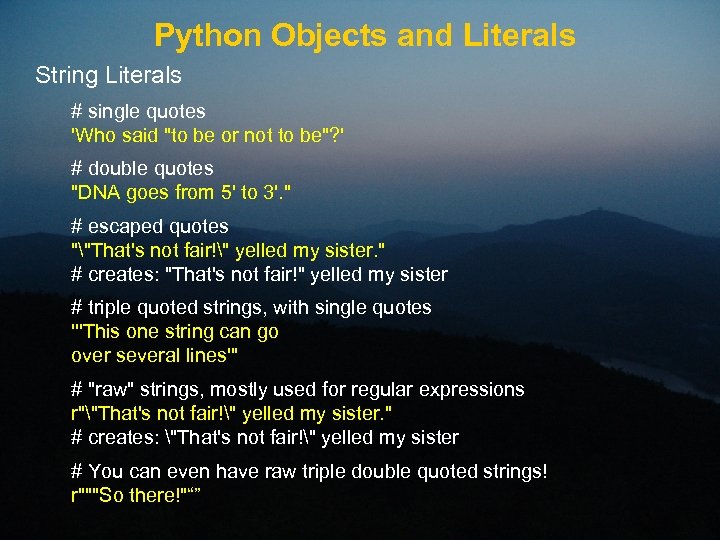 Python Objects and Literals String Literals # single quotes 'Who said "to be or