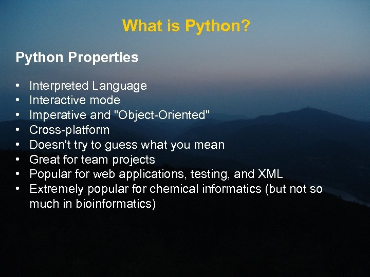 What is Python? Python Properties • • Interpreted Language Interactive mode Imperative and "Object-Oriented"