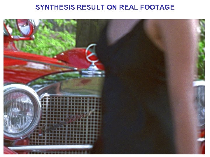 SYNTHESIS RESULT ON REAL FOOTAGE 