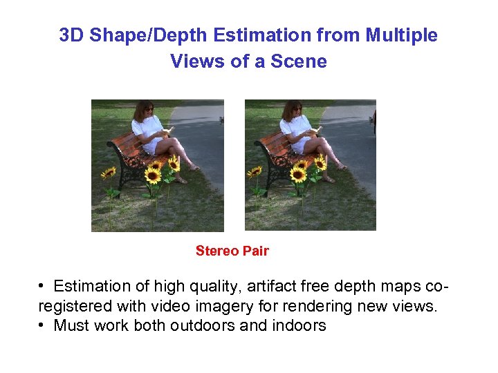 3 D Shape/Depth Estimation from Multiple Views of a Scene Stereo Pair • Estimation