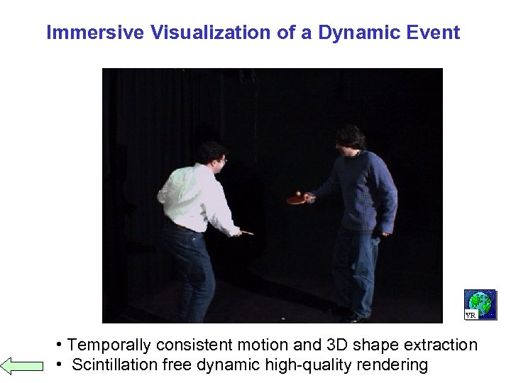 Immersive Visualization of a Dynamic Event • Temporally consistent motion and 3 D shape