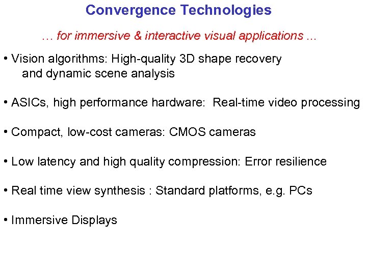 Convergence Technologies … for immersive & interactive visual applications. . . • Vision algorithms: