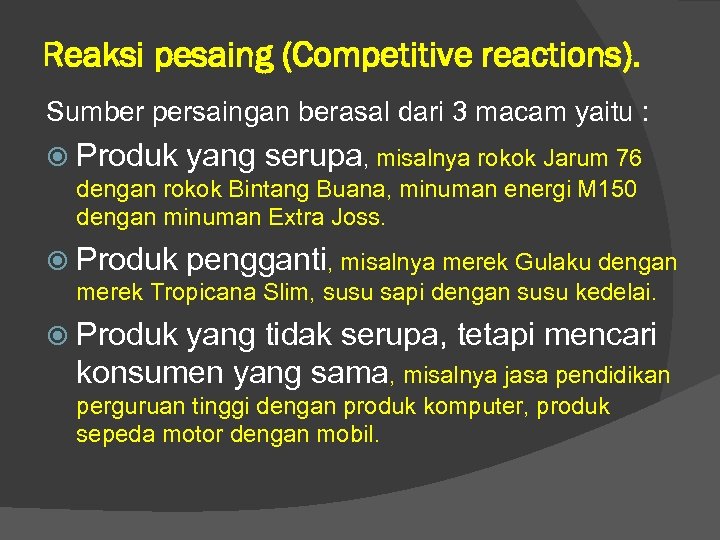 Reaksi pesaing (Competitive reactions). Sumber persaingan berasal dari 3 macam yaitu : Produk yang