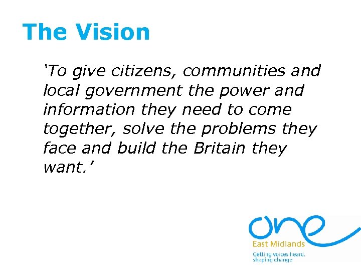 The Vision ‘To give citizens, communities and local government the power and information they