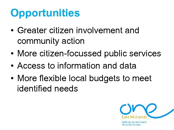 Opportunities • Greater citizen involvement and community action • More citizen-focussed public services •