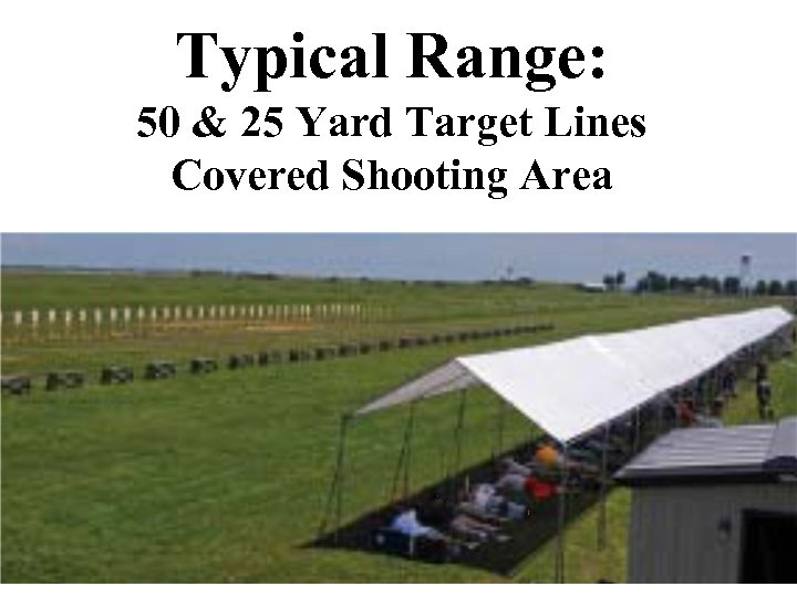 Typical Range: 50 & 25 Yard Target Lines Covered Shooting Area 