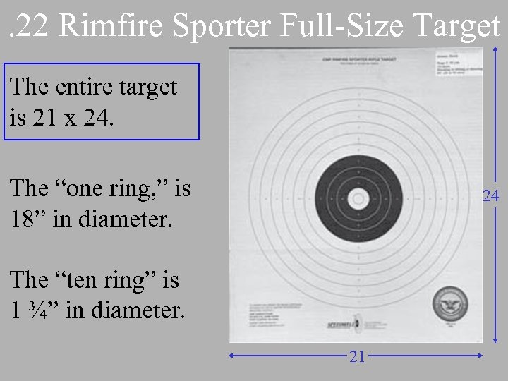 . 22 Rimfire Sporter Full-Size Target The entire target is 21 x 24. The