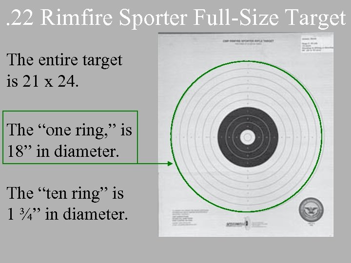. 22 Rimfire Sporter Full-Size Target The entire target is 21 x 24. The