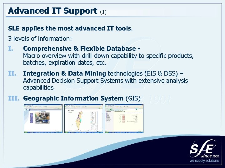 Advanced IT Support (1) SLE applies the most advanced IT tools. 3 levels of
