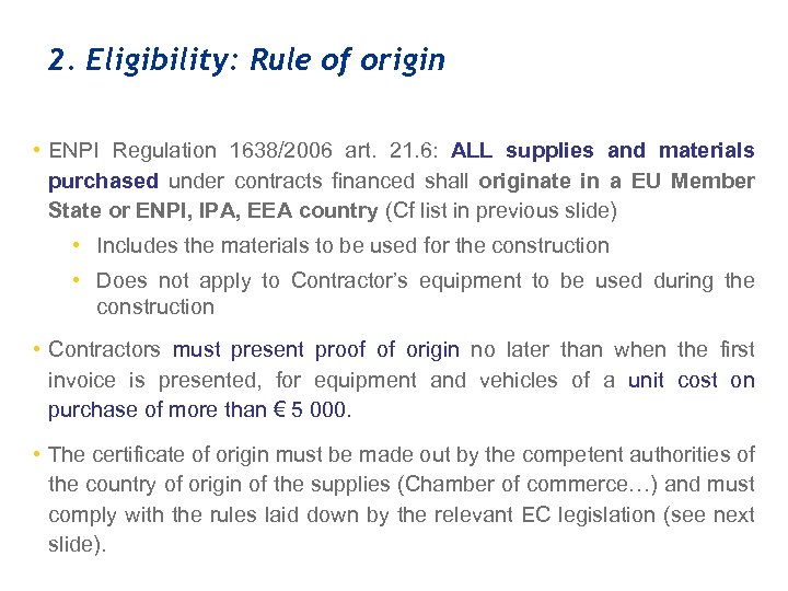 2. Eligibility: Rule of origin • ENPI Regulation 1638/2006 art. 21. 6: ALL supplies