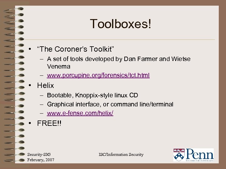 Toolboxes! • “The Coroner’s Toolkit” – A set of tools developed by Dan Farmer