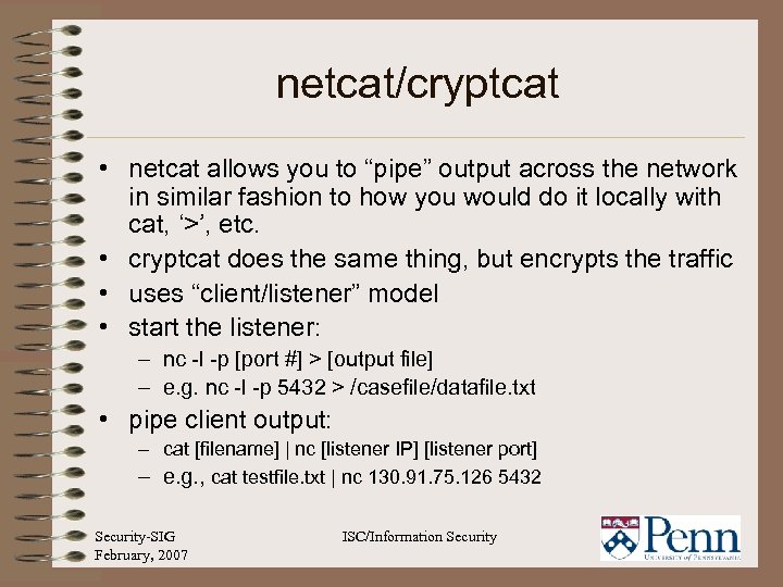 netcat/cryptcat • netcat allows you to “pipe” output across the network in similar fashion