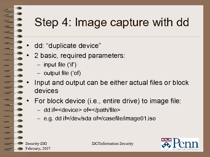 Step 4: Image capture with dd • dd: “duplicate device” • 2 basic, required