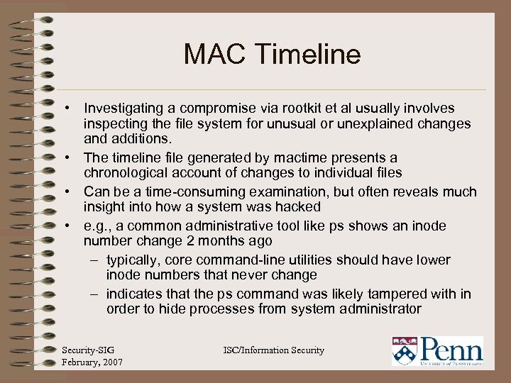 MAC Timeline • Investigating a compromise via rootkit et al usually involves inspecting the