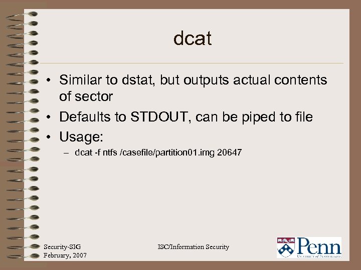 dcat • Similar to dstat, but outputs actual contents of sector • Defaults to