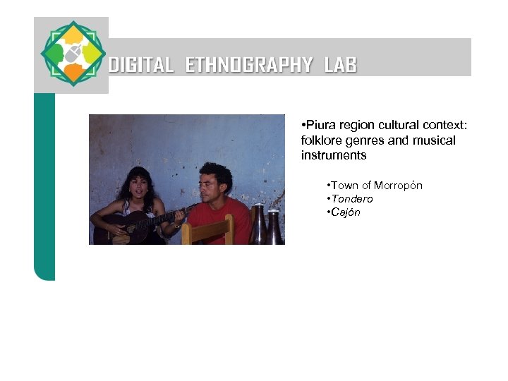  • Piura region cultural context: folklore genres and musical instruments • Town of