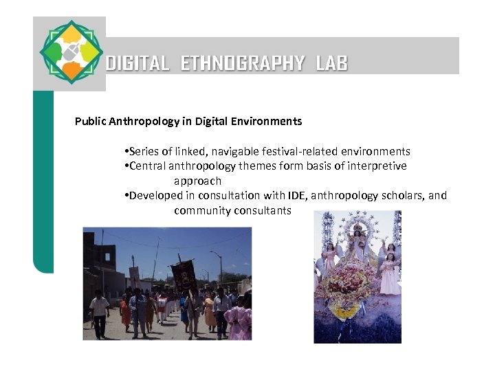 Public Anthropology in Digital Environments • Series of linked, navigable festival-related environments • Central
