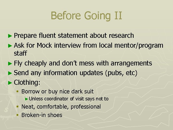 Before Going II ► Prepare fluent statement about research ► Ask for Mock interview