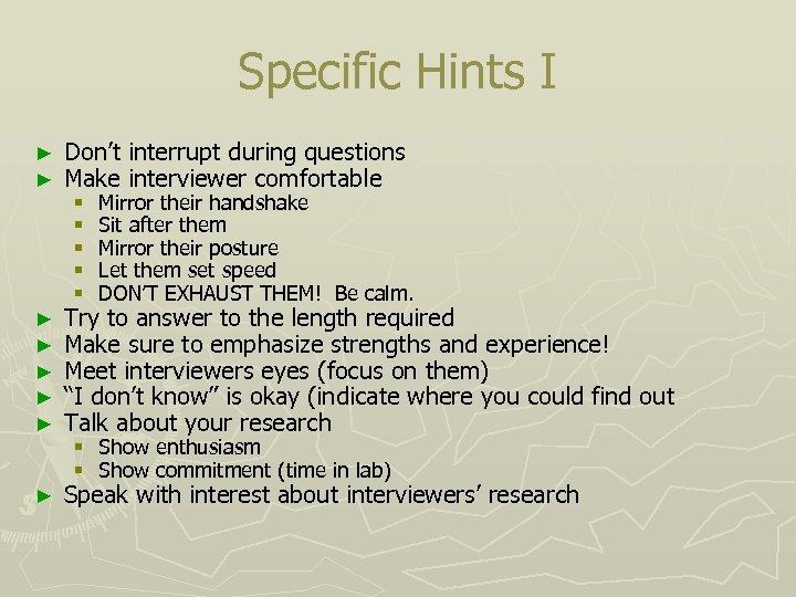 Specific Hints I ► ► Don’t interrupt during questions Make interviewer comfortable ► ►