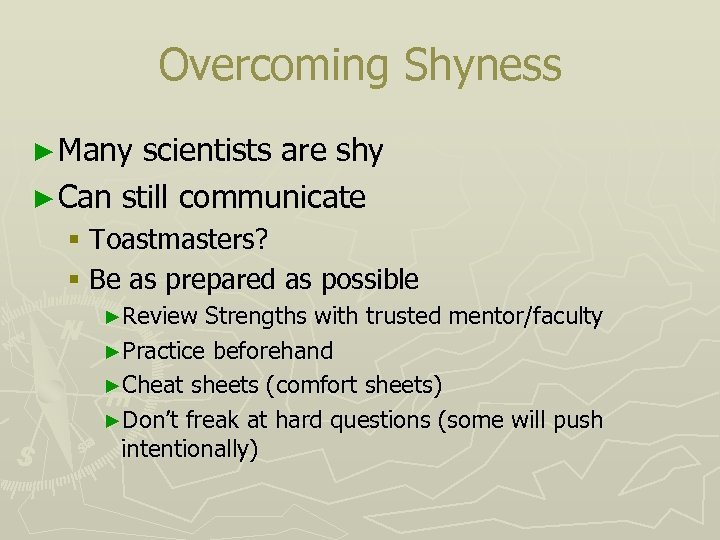 Overcoming Shyness ► Many scientists are shy ► Can still communicate § Toastmasters? §