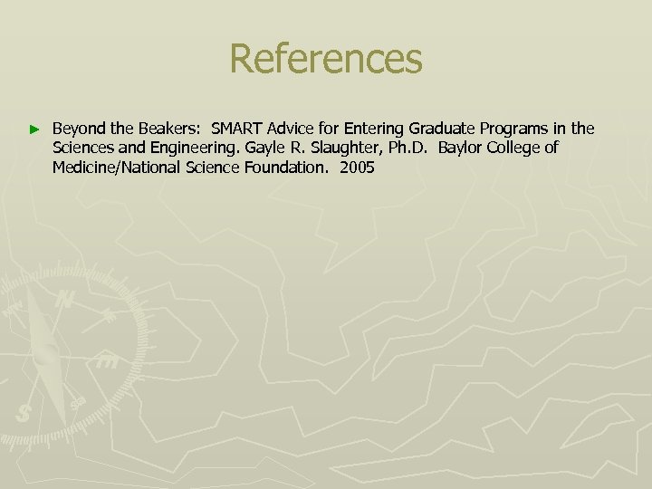 References ► Beyond the Beakers: SMART Advice for Entering Graduate Programs in the Sciences