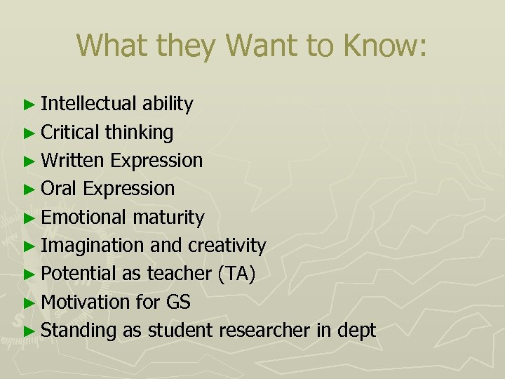 What they Want to Know: ► Intellectual ability ► Critical thinking ► Written Expression