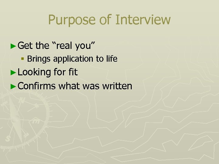 Purpose of Interview ► Get the “real you” § Brings application to life ►